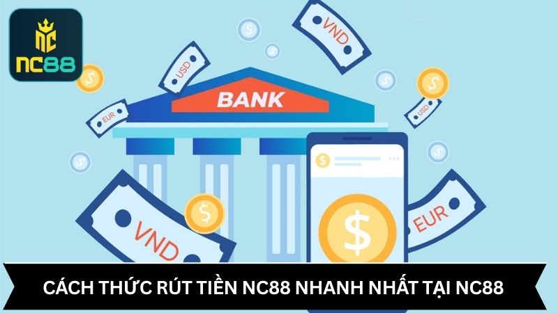 Cách thức rút tiền NC88 nhanh nhất tại NC88
