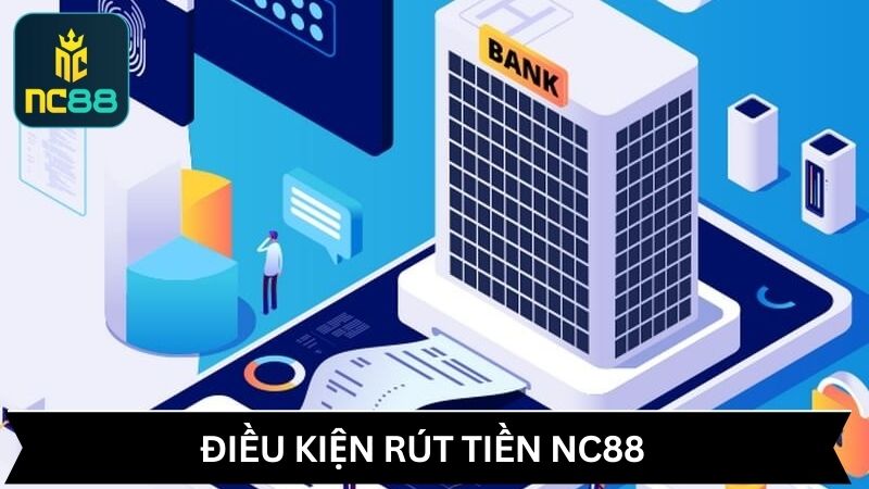 Điều kiện rút tiền NC88 tại NC88 ra sao?