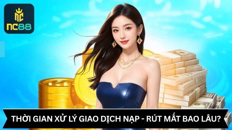 Các giao dịch nạp rút tại nhà cái diễn ra nhanh chóng