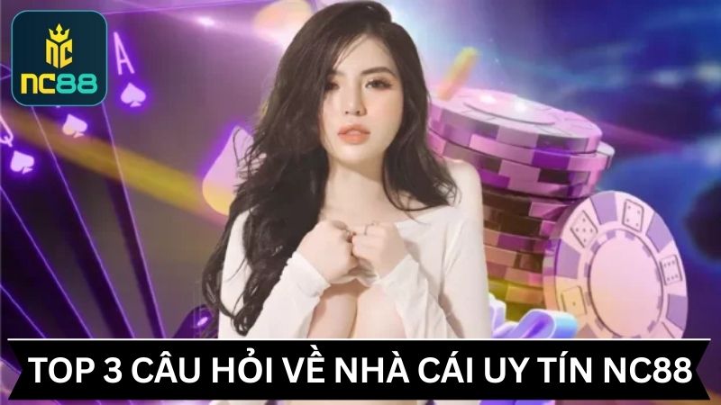 Tìm hiểu về top 3 câu hỏi về nhà cái uy tín